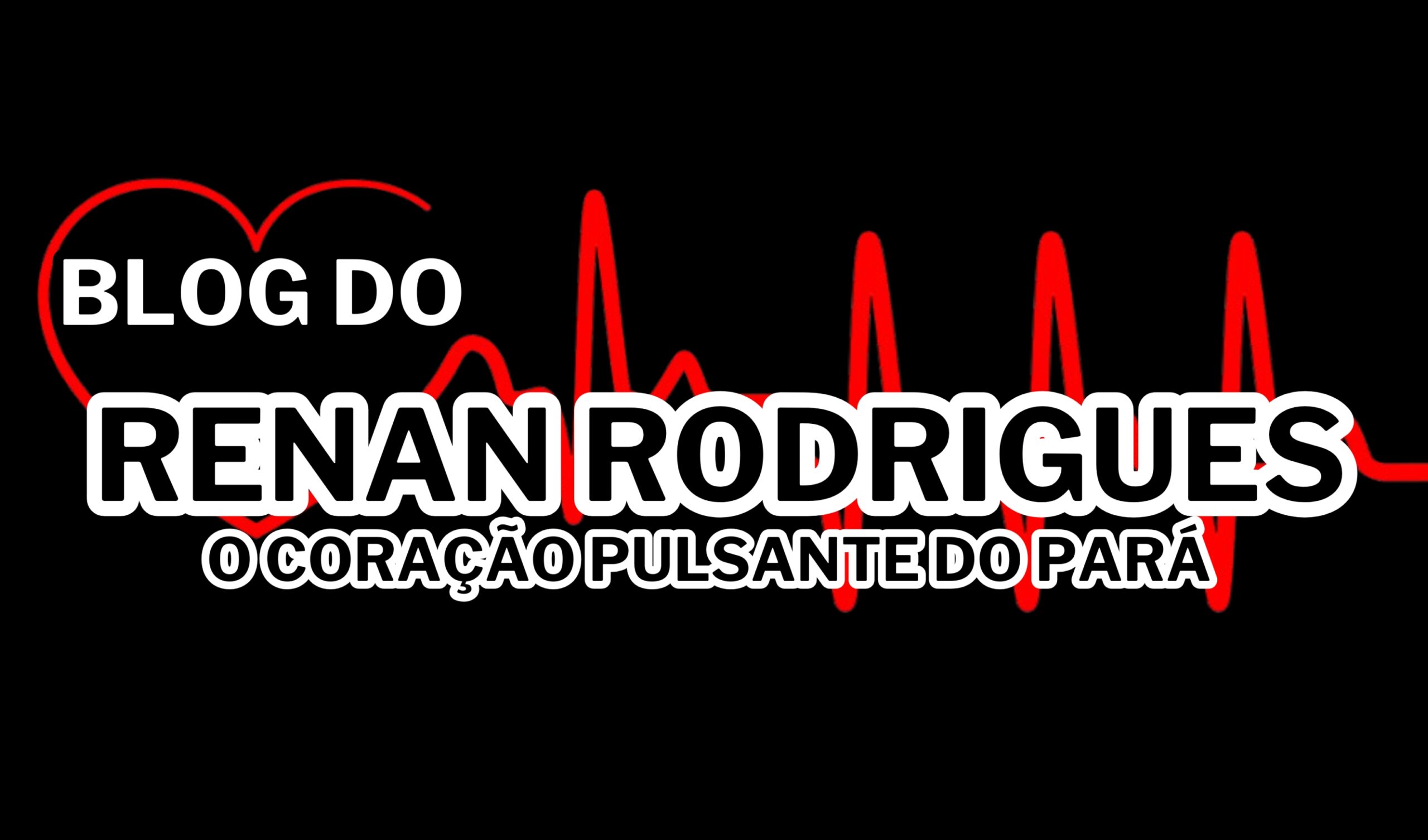 BLOG DO RENAN RODRIGUES O CORAÇÃO PULSANTE DO PARÁ.