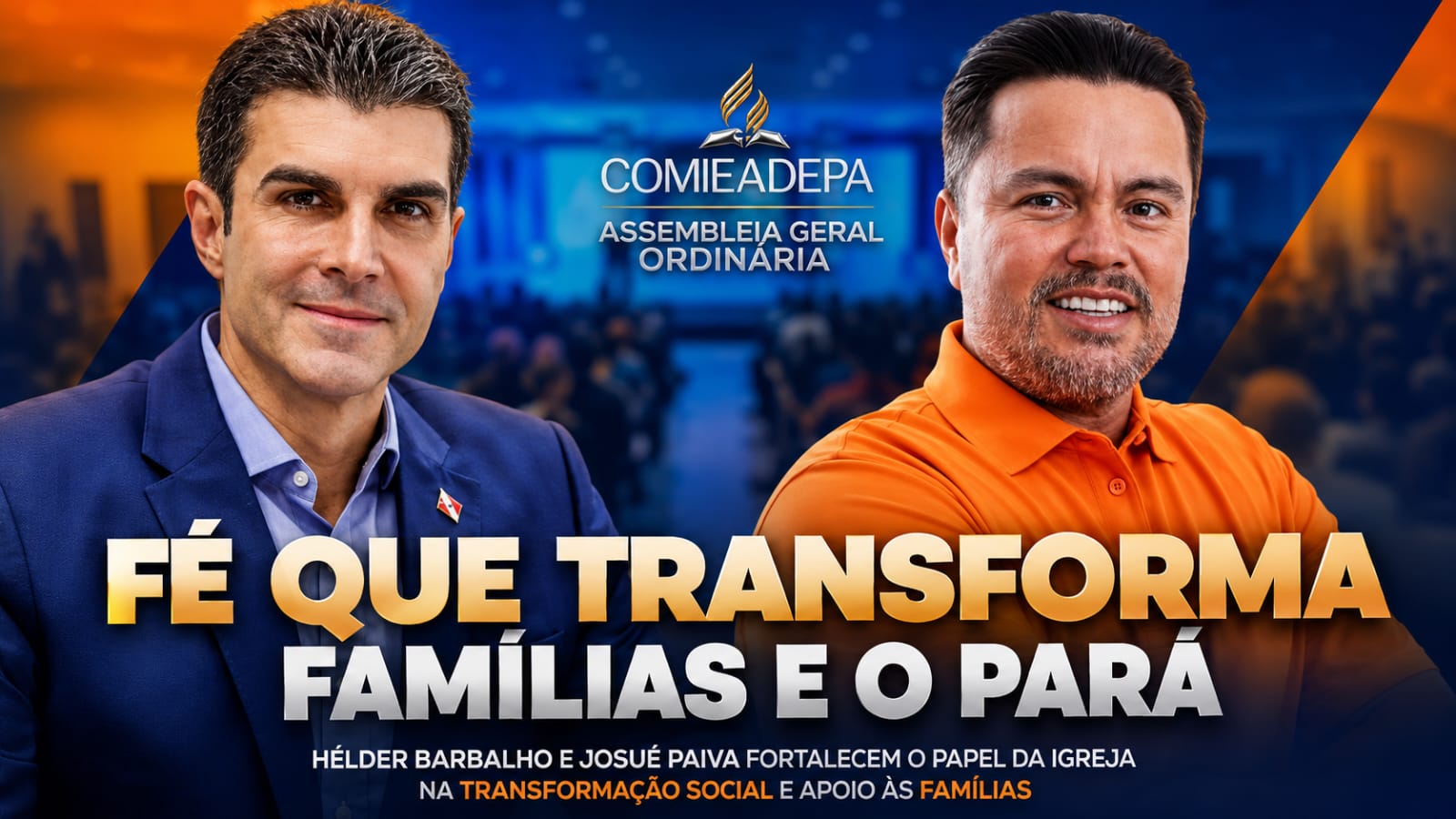 Ex-governador Hélder Barbalho e deputado Josué Paiva participam da Assembleia Geral Ordinária da COMIEADEPA e destacam o papel da Igreja na transformação das famílias no Pará.