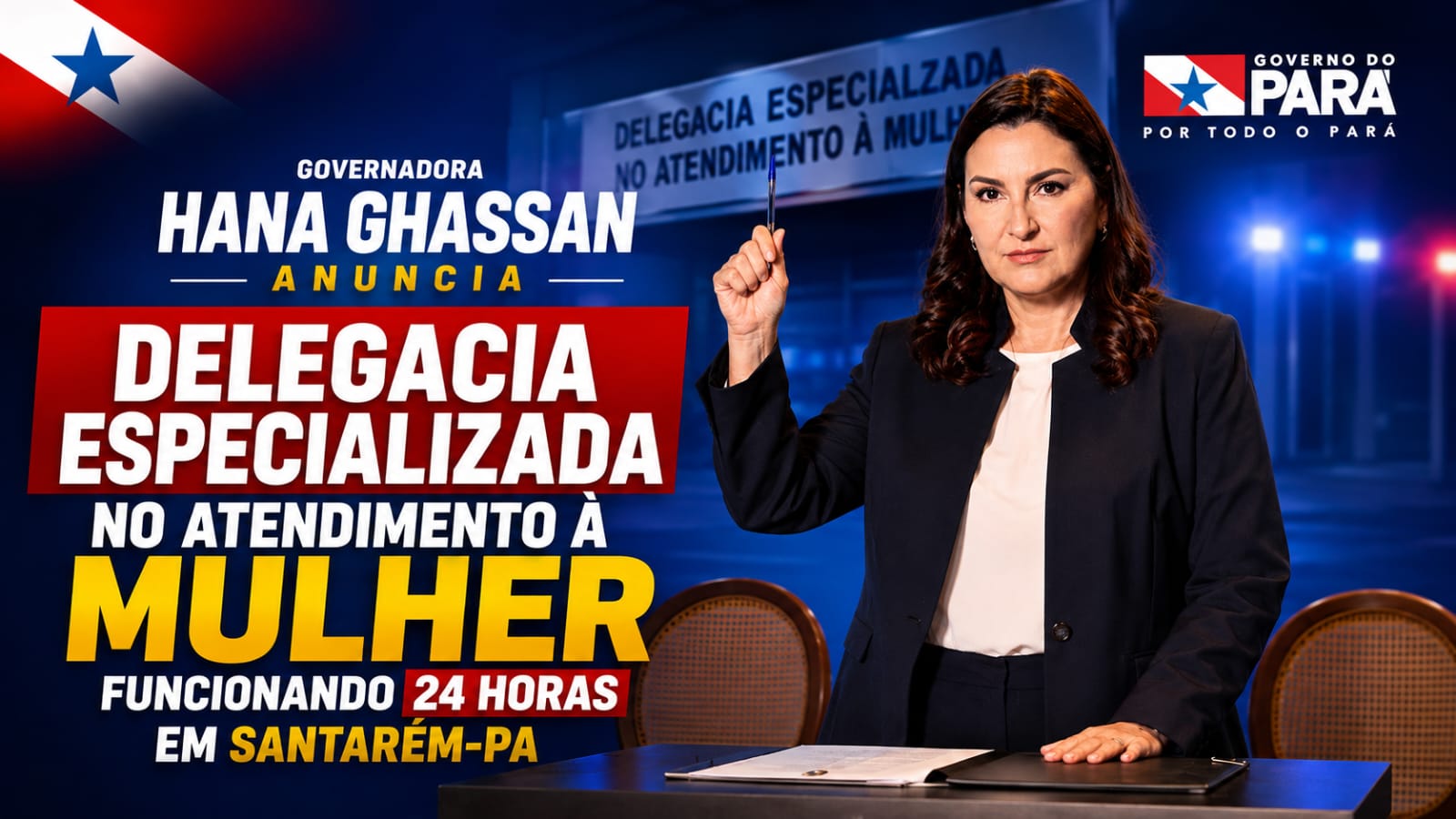 Governadora Hana Ghassan anuncia Delegacia Especializada no Atendimento à Mulher funcionando 24 horas em Santarém-Pa.